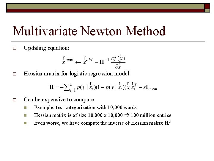 Multivariate Newton Method o Updating equation: o Hessian matrix for logistic regression model o