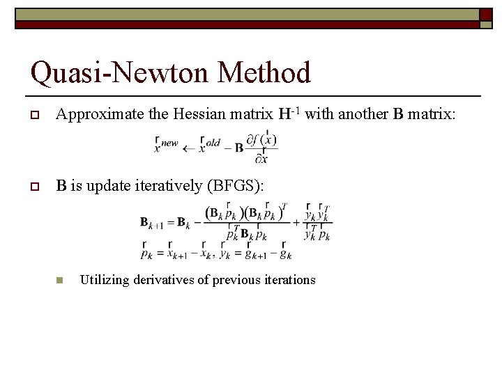 Quasi-Newton Method o Approximate the Hessian matrix H-1 with another B matrix: o B