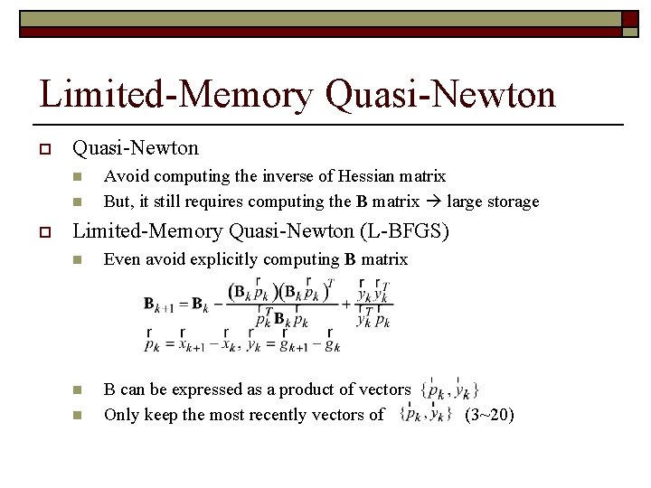 Limited-Memory Quasi-Newton o Quasi-Newton n n o Avoid computing the inverse of Hessian matrix