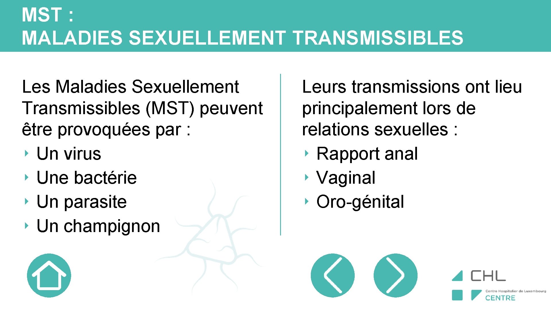 MST : MALADIES SEXUELLEMENT TRANSMISSIBLES Les Maladies Sexuellement Transmissibles (MST) peuvent être provoquées par