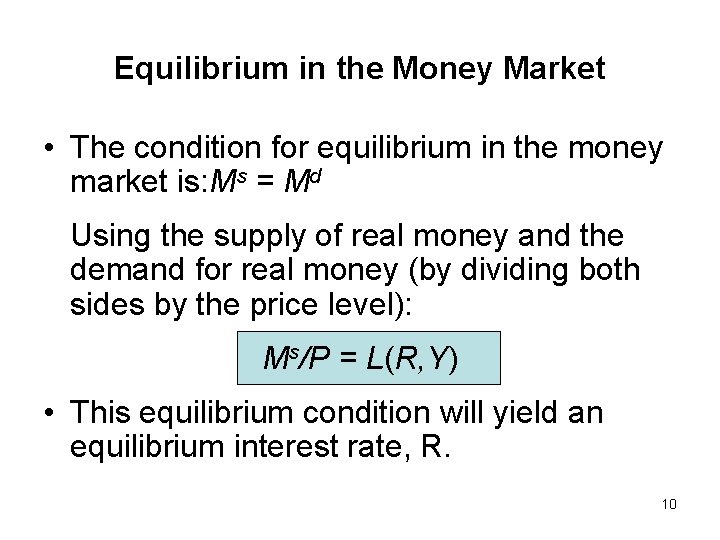 Equilibrium in the Money Market • The condition for equilibrium in the money market