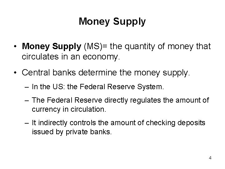 Money Supply • Money Supply (MS)= the quantity of money that circulates in an