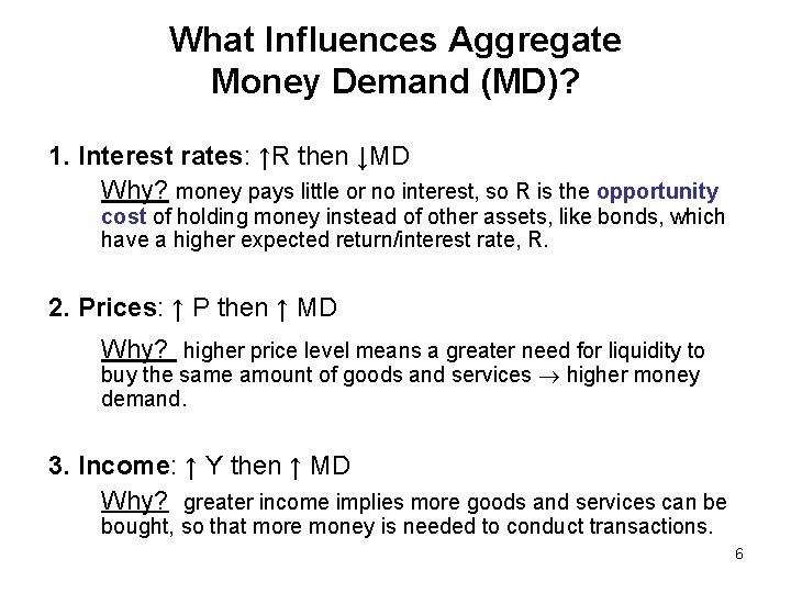 What Influences Aggregate Money Demand (MD)? 1. Interest rates: ↑R then ↓MD Why? money