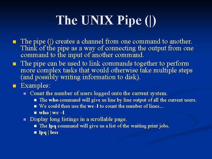 The UNIX Pipe (|) n n n The pipe (|) creates a channel from