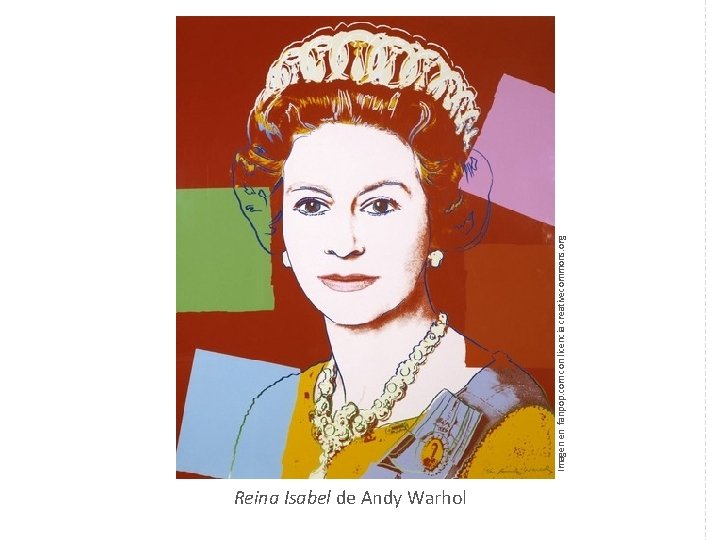 Reina Isabel de Andy Warhol Imagen en fanpop. com con licencia creativecommons. org 