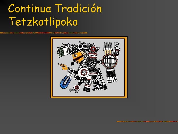 Continua Tradición Tetzkatlipoka 