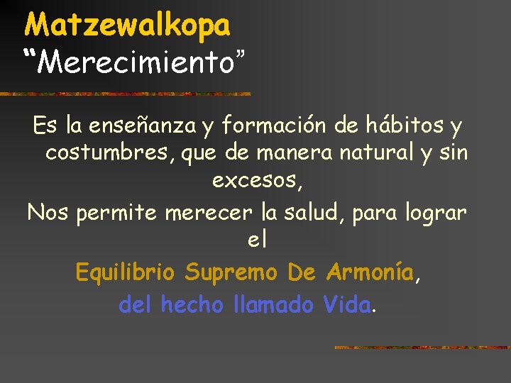 Matzewalkopa “Merecimiento” Es la enseñanza y formación de hábitos y costumbres, que de manera