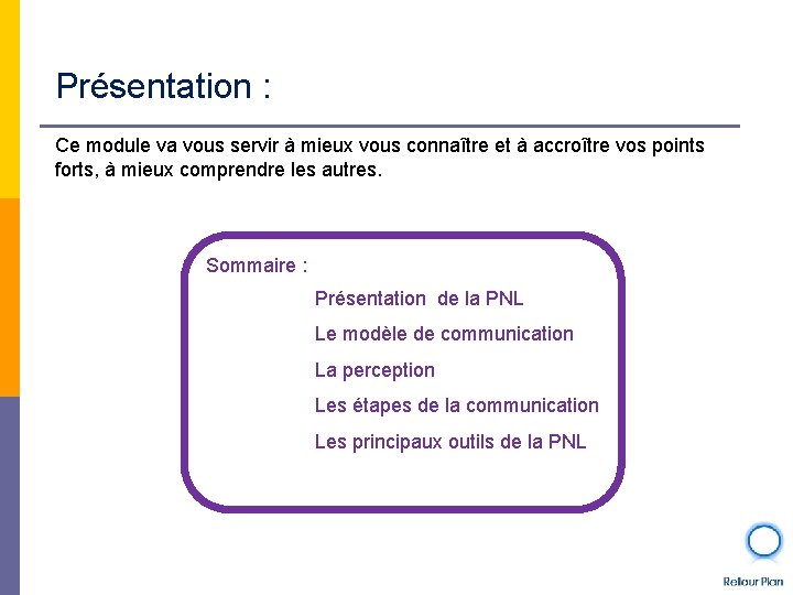 Présentation : Ce module va vous servir à mieux vous connaître et à accroître