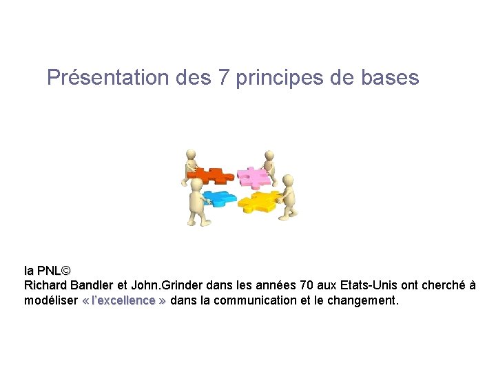 Présentation des 7 principes de bases la PNL© Richard Bandler et Richard Bandler John.