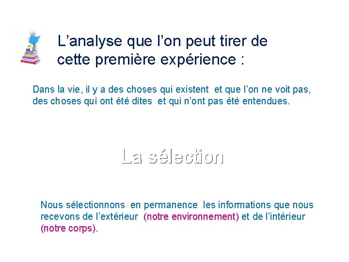 L’analyse que l’on peut tirer de cette première expérience : Dans la vie, il