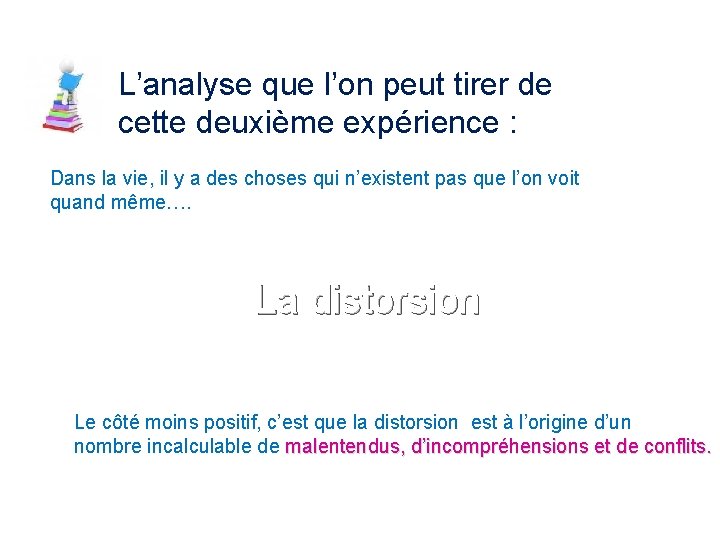 L’analyse que l’on peut tirer de cette deuxième expérience : Dans la vie, il