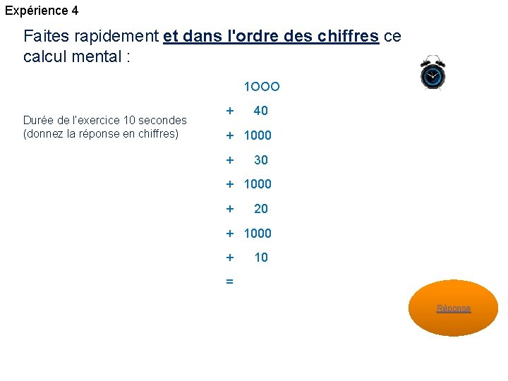 Expérience 4 Faites rapidement et dans l'ordre des chiffres ce calcul mental : 1