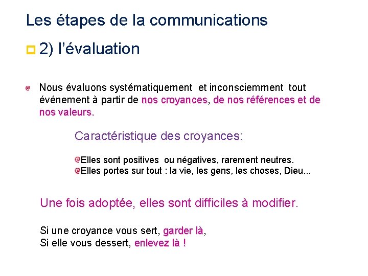 Les étapes de la communications p 2) l’évaluation Nous évaluons systématiquement et inconsciemment tout