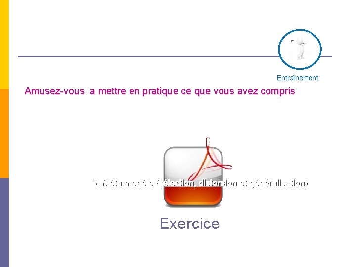 Entraînement Amusez-vous a mettre en pratique ce que vous avez compris 3. Méta modèle