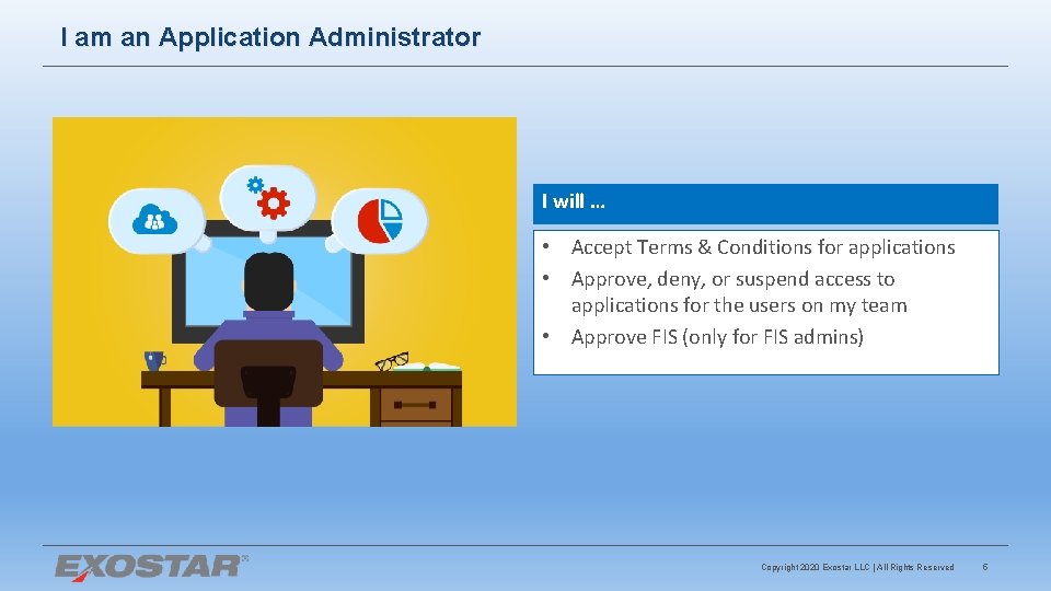 I am an Application Administrator I will … • Accept Terms & Conditions for