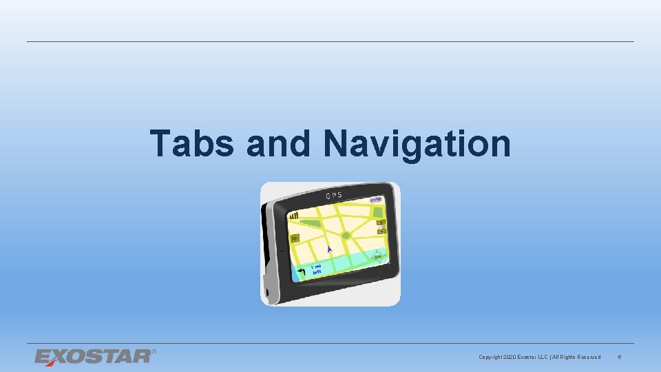 Tabs and Navigation Copyright 2020 Exostar LLC | All Rights Reserved 6 