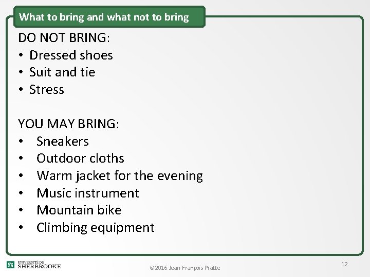 What to bring and what not to bring DO NOT BRING: • Dressed shoes