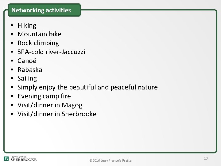 Networking activities • • • Hiking Mountain bike Rock climbing SPA-cold river-Jaccuzzi Canoë Rabaska