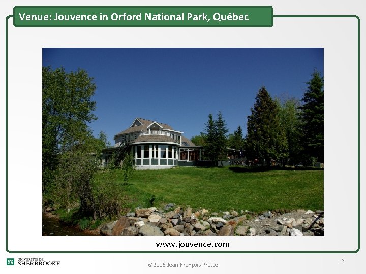 Venue: Jouvence in Orford National Park, Québec www. jouvence. com 2016 Jean-François Pratte 2