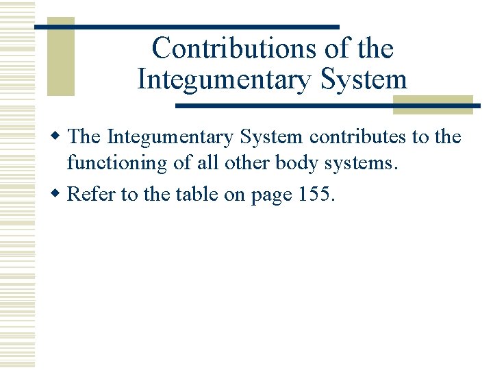 Contributions of the Integumentary System w The Integumentary System contributes to the functioning of