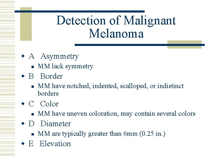 Detection of Malignant Melanoma w A Asymmetry n MM lack symmetry w B Border