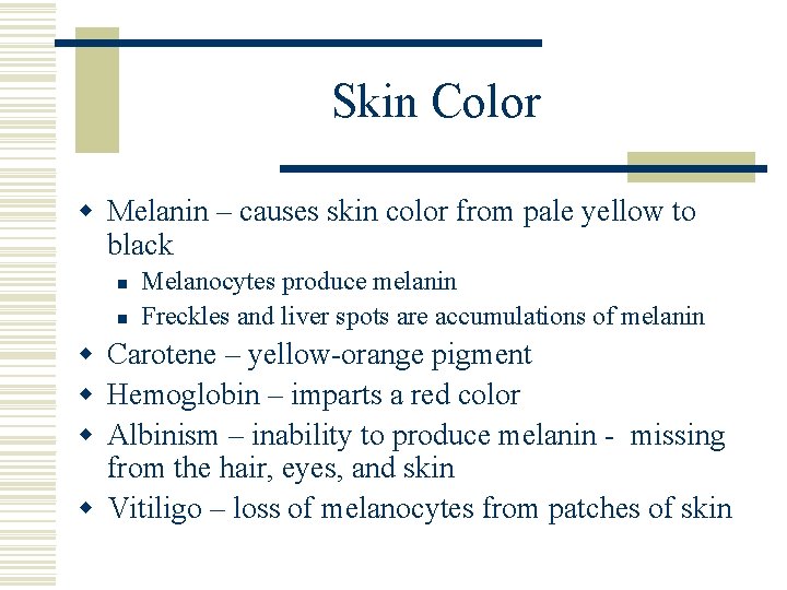 Skin Color w Melanin – causes skin color from pale yellow to black n