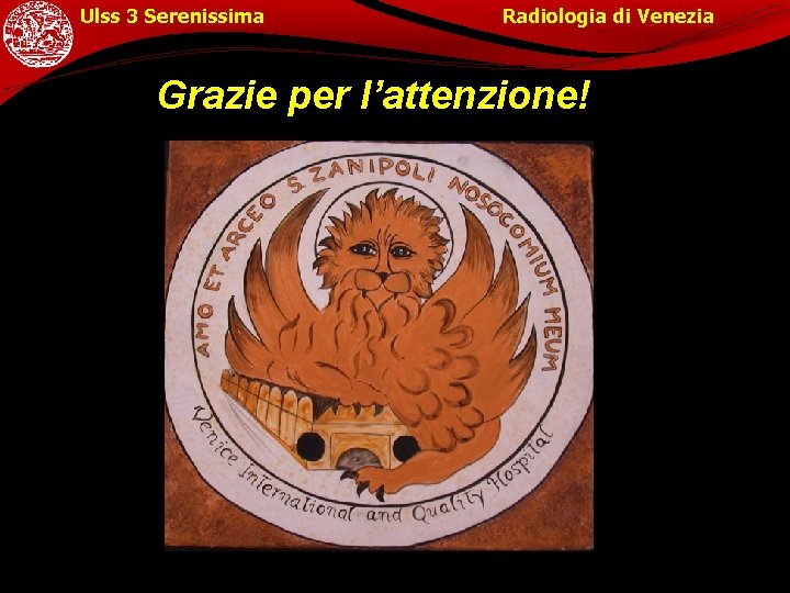 Ulss 3 Serenissima Radiologia di Venezia Grazie per l’attenzione! 