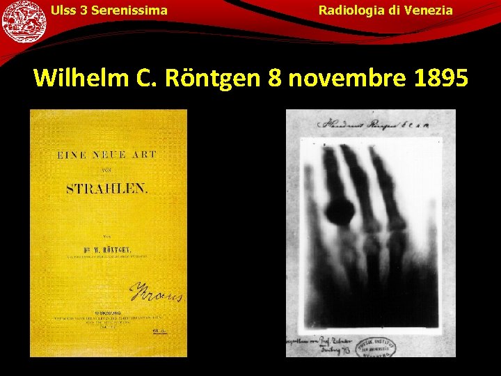 Ulss 3 Serenissima Radiologia di Venezia Wilhelm C. Röntgen 8 novembre 1895 