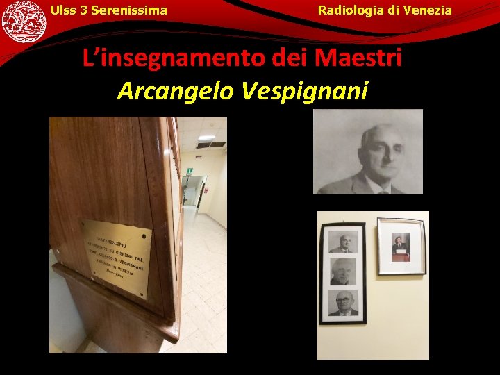 Ulss 3 Serenissima Radiologia di Venezia L’insegnamento dei Maestri Arcangelo Vespignani 