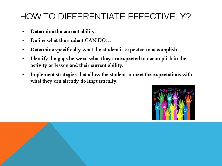 HOW TO DIFFERENTIATE EFFECTIVELY? • Determine the current ability. • Define what the student HOW TO DIFFERENTIATE EFFECTIVELY? • Determine the current ability. • Define what the student