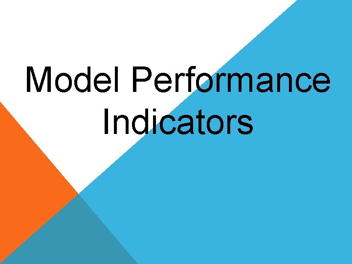Model Performance Indicators Model Performance Indicators