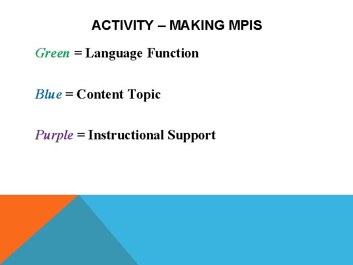 ACTIVITY – MAKING MPIS Green = Language Function Blue = Content Topic Purple = ACTIVITY – MAKING MPIS Green = Language Function Blue = Content Topic Purple =