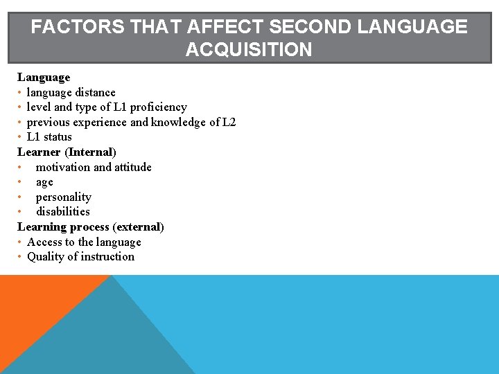 FACTORS THAT AFFECT SECOND LANGUAGE ACQUISITION Language • language distance • level and type FACTORS THAT AFFECT SECOND LANGUAGE ACQUISITION Language • language distance • level and type