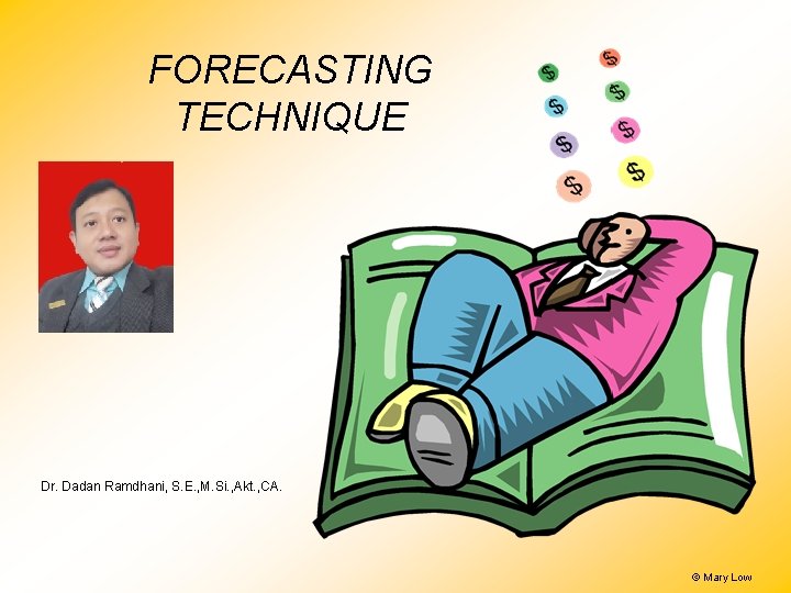 FORECASTING TECHNIQUE Dr. Dadan Ramdhani, S. E. , M. Si. , Akt. , CA. FORECASTING TECHNIQUE Dr. Dadan Ramdhani, S. E. , M. Si. , Akt. , CA.