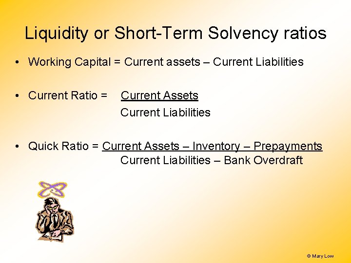 Liquidity or Short-Term Solvency ratios • Working Capital = Current assets – Current Liabilities Liquidity or Short-Term Solvency ratios • Working Capital = Current assets – Current Liabilities