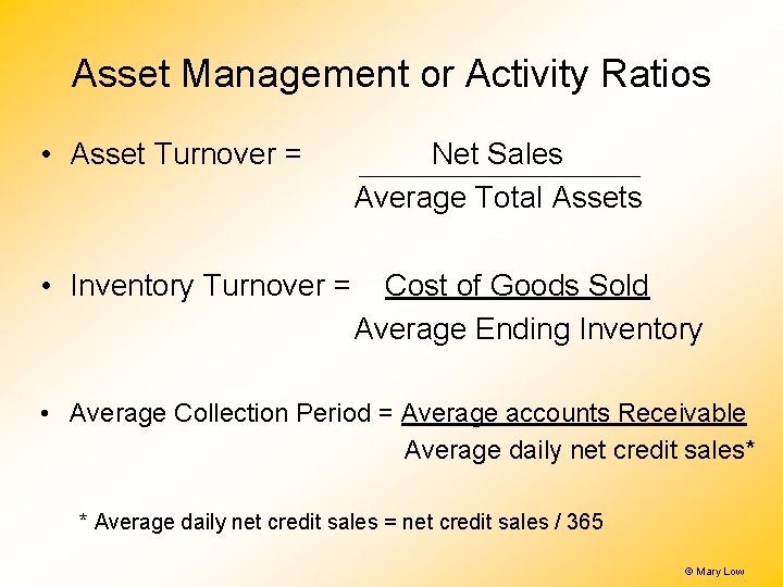 Asset Management or Activity Ratios • Asset Turnover = Net Sales Average Total Assets Asset Management or Activity Ratios • Asset Turnover = Net Sales Average Total Assets