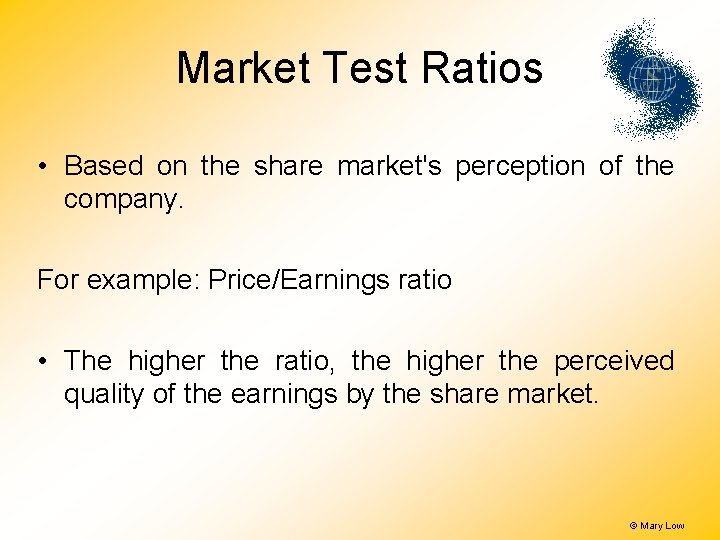 Market Test Ratios • Based on the share market's perception of the company. For Market Test Ratios • Based on the share market's perception of the company. For