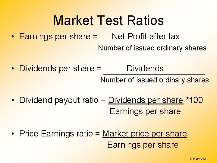 Market Test Ratios • Earnings per share = Net Profit after tax Number of Market Test Ratios • Earnings per share = Net Profit after tax Number of
