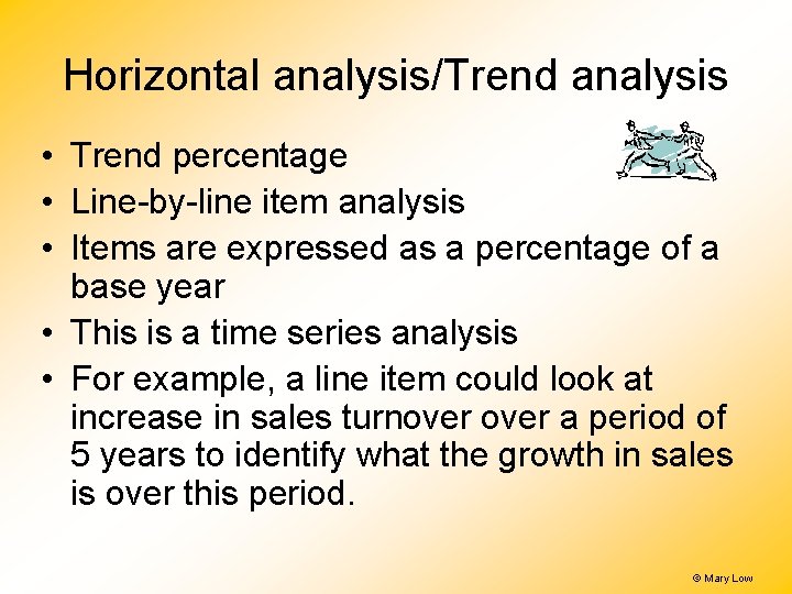 Horizontal analysis/Trend analysis • Trend percentage • Line-by-line item analysis • Items are expressed Horizontal analysis/Trend analysis • Trend percentage • Line-by-line item analysis • Items are expressed