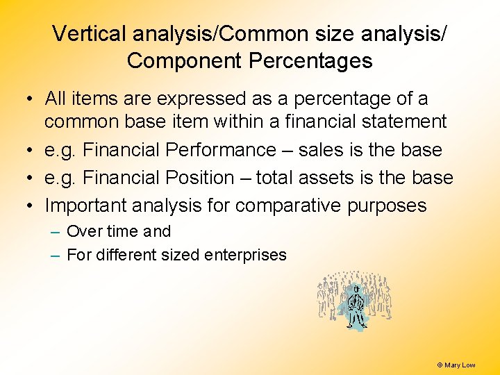 Vertical analysis/Common size analysis/ Component Percentages • All items are expressed as a percentage Vertical analysis/Common size analysis/ Component Percentages • All items are expressed as a percentage