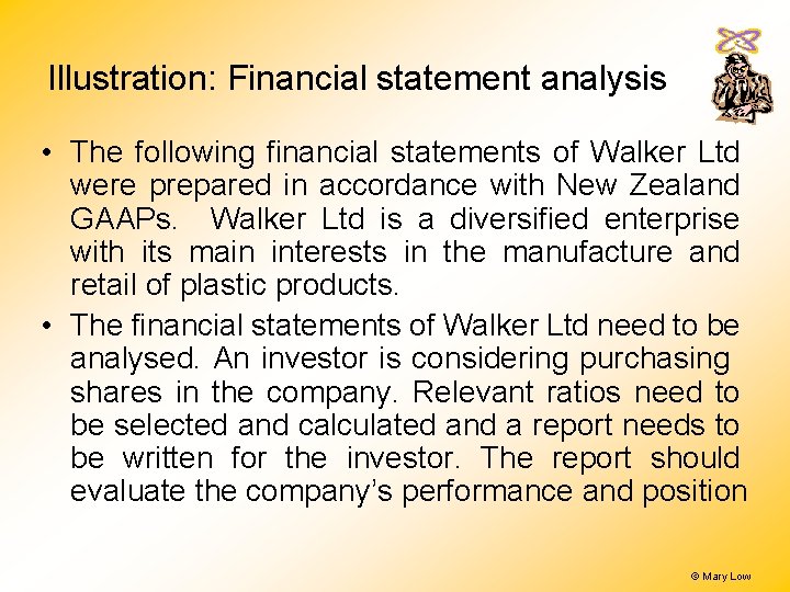 Illustration: Financial statement analysis • The following financial statements of Walker Ltd were prepared Illustration: Financial statement analysis • The following financial statements of Walker Ltd were prepared