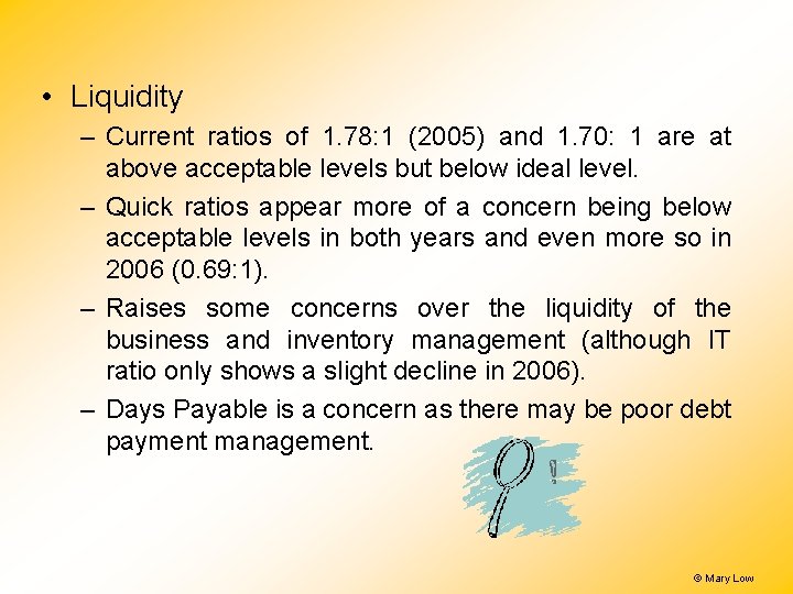 • Liquidity – Current ratios of 1. 78: 1 (2005) and 1. 70: • Liquidity – Current ratios of 1. 78: 1 (2005) and 1. 70: