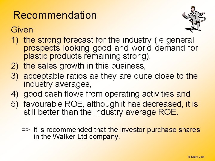 Recommendation Given: 1) the strong forecast for the industry (ie general prospects looking good Recommendation Given: 1) the strong forecast for the industry (ie general prospects looking good
