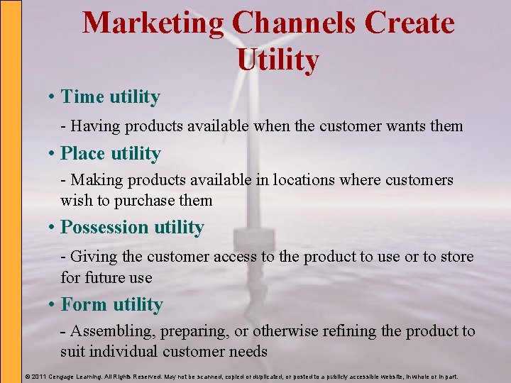 Marketing Channels Create Utility • Time utility - Having products available when the customer