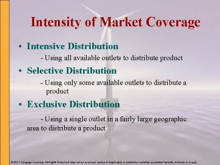 Intensity of Market Coverage • Intensive Distribution - Using all available outlets to distribute