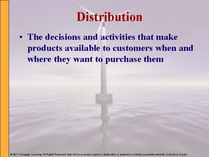 Distribution • The decisions and activities that make products available to customers when and