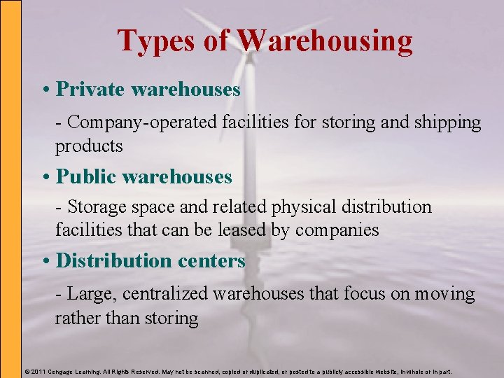 Types of Warehousing • Private warehouses - Company-operated facilities for storing and shipping products