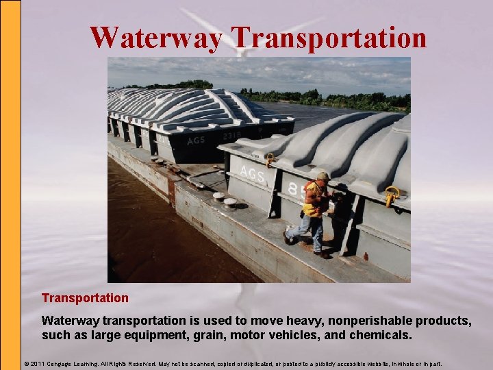 Waterway Transportation Waterway transportation is used to move heavy, nonperishable products, such as large