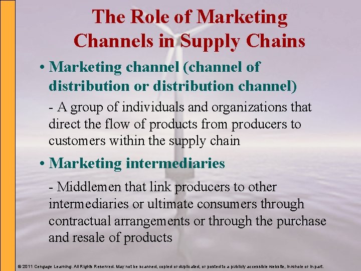 The Role of Marketing Channels in Supply Chains • Marketing channel (channel of distribution