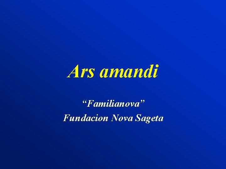 Ars amandi “Familianova” Fundacion Nova Sageta 